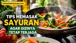 Tips Memasak Sayuran agar Gizinya Tetap Terjaga