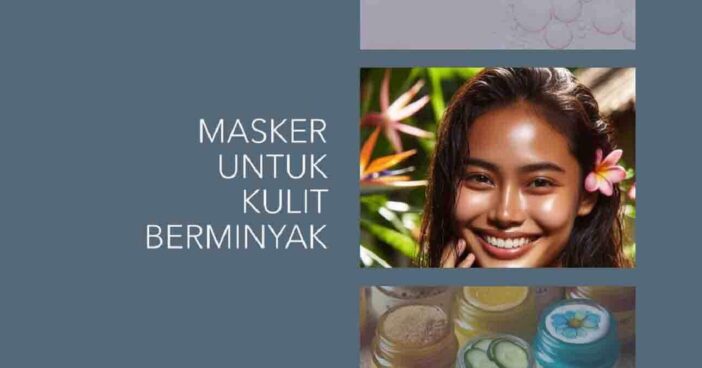 Masker untuk Kulit Berminyak